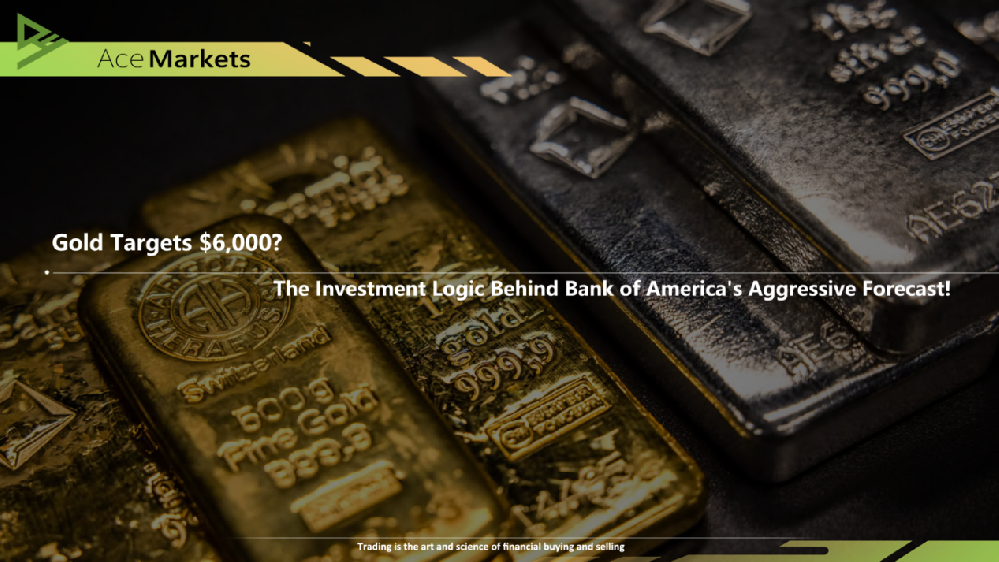 Gold Targets $6,000? The Investment Logic Behind Bank of America's Aggressive Forecast!